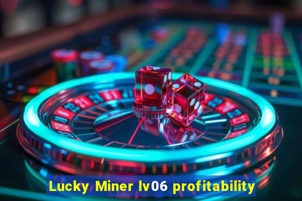 Lucky Miner lv06 profitability